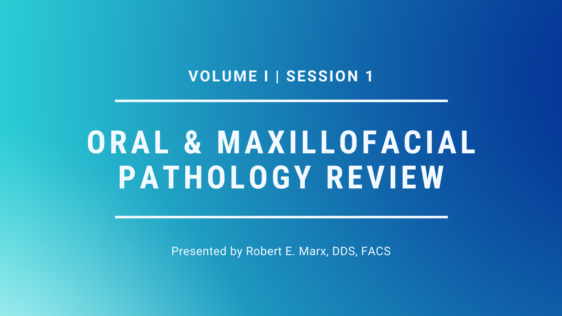 Oral & Maxillofacial Pathology Review – Volume I (OMFS) - Session 1