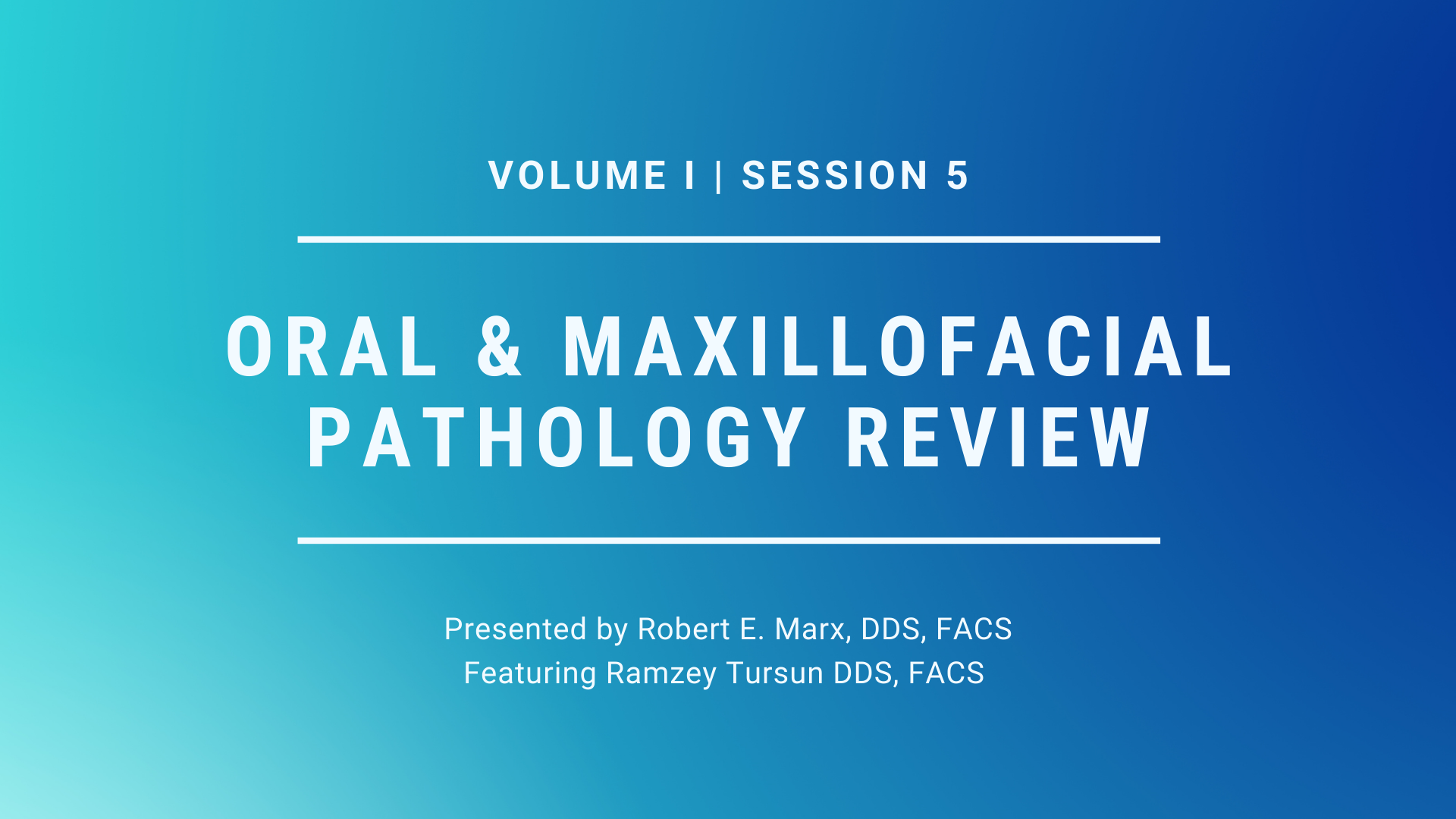 Oral & Maxillofacial Pathology Review – Volume I (OMFS) - Session 5