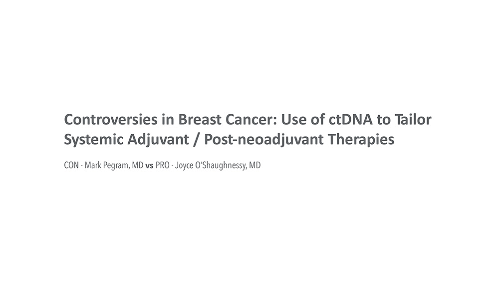 Controversies in Breast Cancer: Use of ctDNA to Tailor Systemic Adjuvant / Post-neoadjuvant Therapies