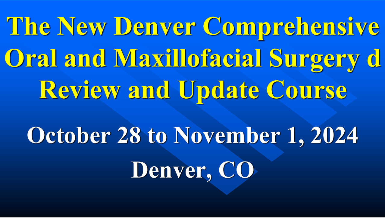 The New Denver Comprehensive Oral & Maxillofacial Surgery Review & Update Course