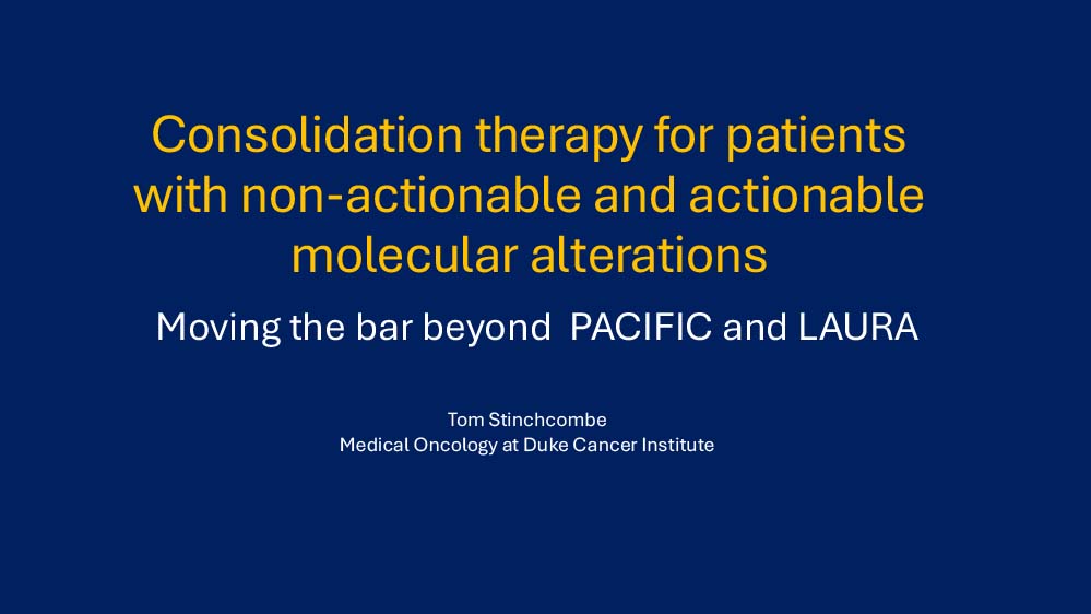 Moving the Bar Beyond PACIFIC. What is the Best Consolidation Therapy for People with Actionable and Non-Actionable Genes?